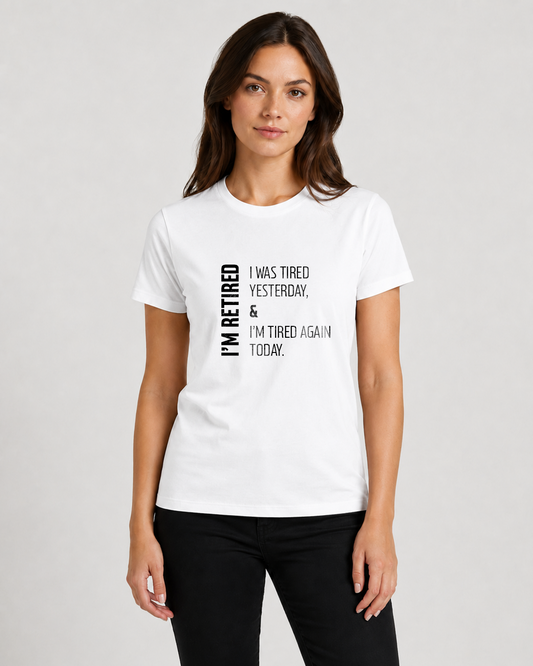 White women's t-shirt "I'm retired. I was tired…" — Underperform